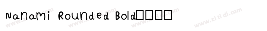 Nanami Rounded Bold字体转换 Nanami Rounded Bold字体转换